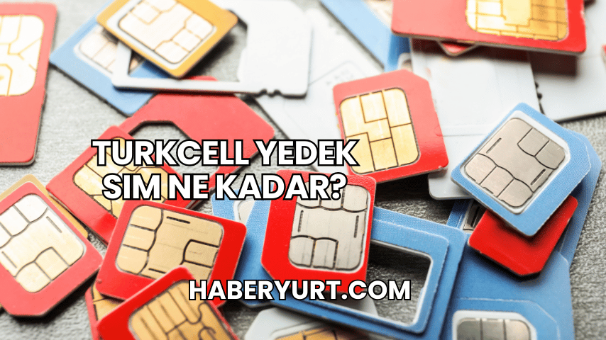 Turkcell Yedek SIM Ne Kadar?