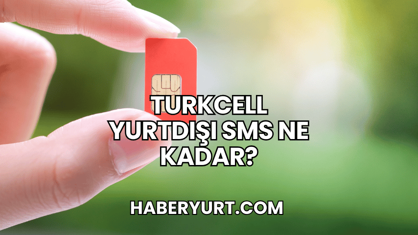 Turkcell Yurtdışı SMS Ne Kadar?
