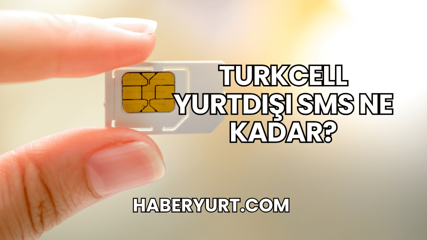 Turkcell Yurtdışı SMS Ne Kadar?