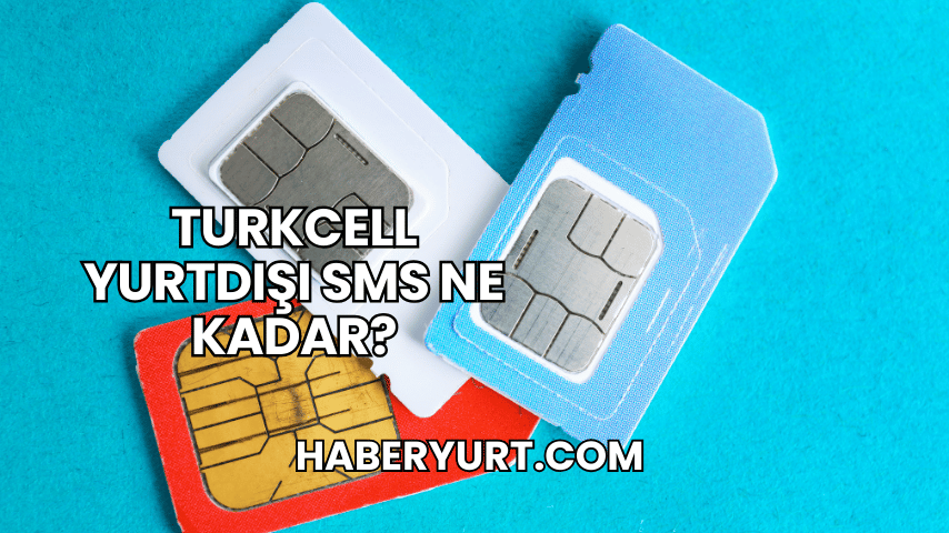 Turkcell Yurtdışı SMS Ne Kadar?