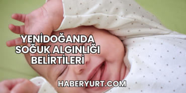Yenidoğanda Soğuk Algınlığı Belirtileri