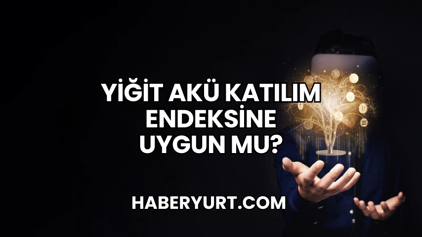 Yiğit Akü Katılım Endeksine Uygun mu?