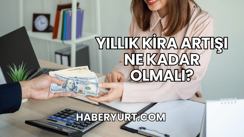 Yıllık Kira Artışı Ne Kadar Olmalı?