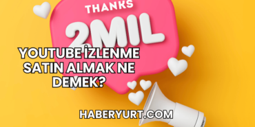 YouTube İzlenme Satın Almak Ne Demek?