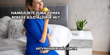 Hamilelikte Elma Yemek Bebeğe Kilo Aldırır mı?
