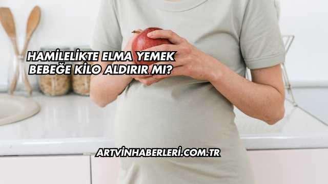 Hamilelikte Elma Yemek Bebeğe Kilo Aldırır mı?