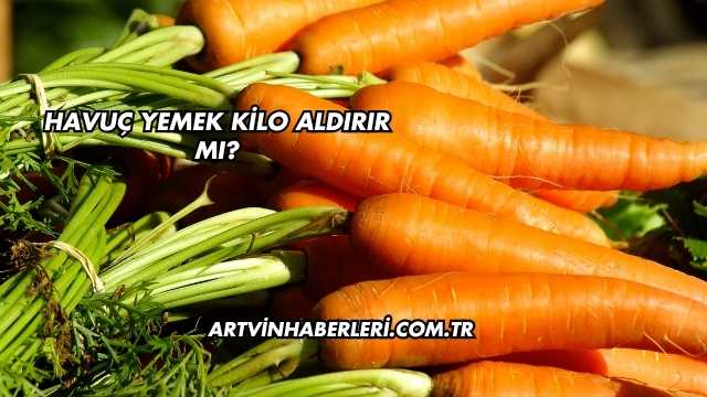 Havuç Yemek Kilo Aldırır mı?