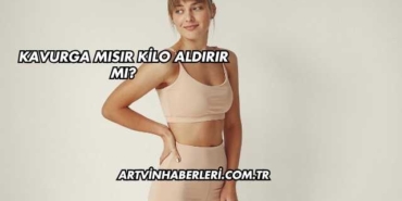 Kavurga Mısır Kilo Aldırır mı?