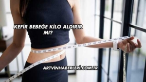 Kefir Bebeğe Kilo Aldırır mı?