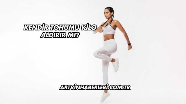 Kendir Tohumu Kilo Aldırır mı?