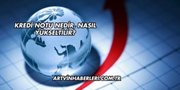 Kredi Notu Nedir, Nasıl Yükseltilir?