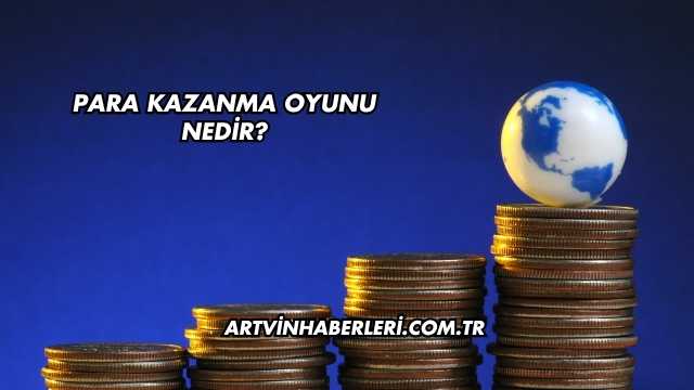 Para Kazanma Oyunu Nedir?