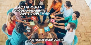 Sosyal Medya Uygulamalarının Özellikleri