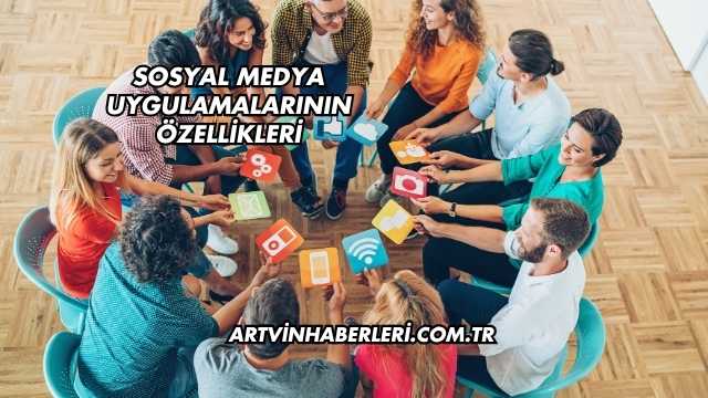 Sosyal Medya Uygulamalarının Özellikleri