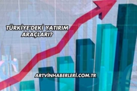 Türkiye'deki Yatırım Araçları?