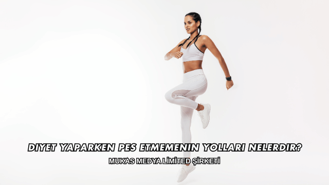 Diyet Yaparken Pes Etmemenin Yolları Nelerdir?