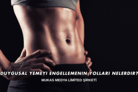 Duygusal Yemeyi Engellemenin Yolları Nelerdir?