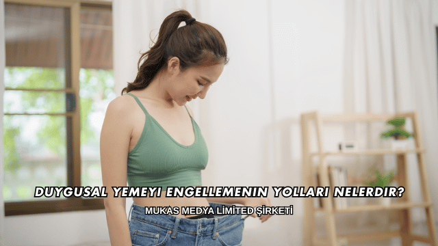Duygusal Yemeyi Engellemenin Yolları Nelerdir?