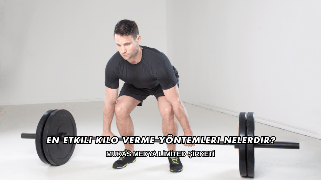 En Etkili Kilo Verme Yöntemleri Nelerdir?