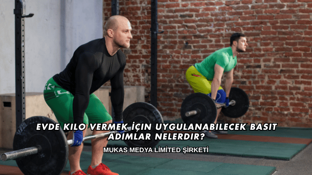 Evde Kilo Vermek İçin Uygulanabilecek Basit Adımlar Nelerdir