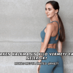 Sabah Erken Kalkmanın Kilo Vermeye Faydaları Nelerdir?