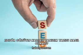 Editör Gözüyle Kaliteli Tanıtım Yazısı Nasıl Olmalı?