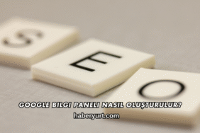 Google Bilgi Paneli Nasıl Oluşturulur?