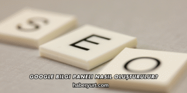 Google Bilgi Paneli Nasıl Oluşturulur?