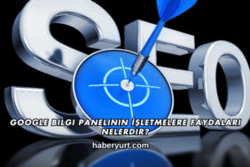 Google Bilgi Panelinin İşletmelere Faydaları Nelerdir?