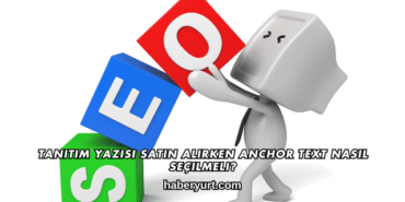 Tanıtım Yazısı Satın Alırken Anchor Text Nasıl Seçilmeli?