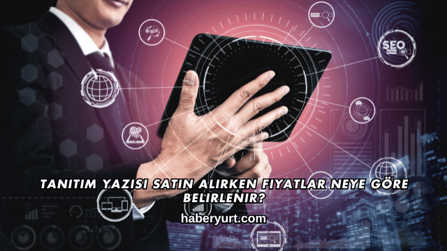 Tanıtım Yazısı Satın Alırken Fiyatlar Neye Göre Belirlenir?